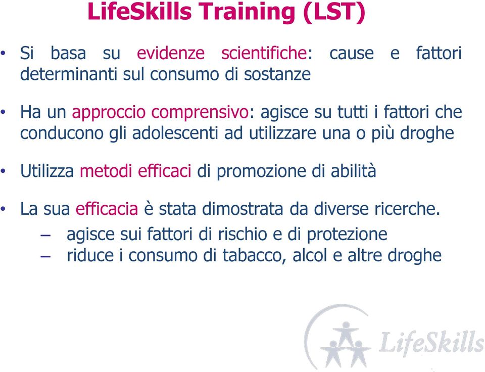 una o più droghe Utilizza metodi efficaci di promozione di abilità La sua efficacia è stata dimostrata da