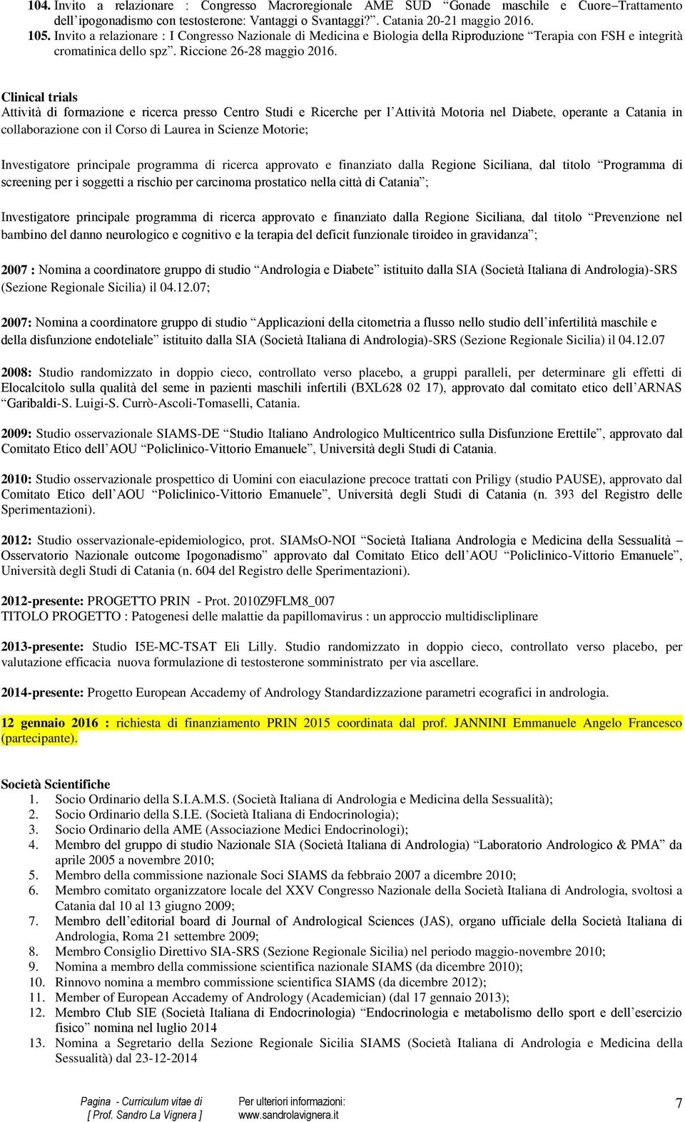 Clinical trials Attività di formazione e ricerca presso Centro Studi e Ricerche per l Attività Motoria nel Diabete, operante a Catania in collaborazione con il Corso di Laurea in Scienze Motorie;