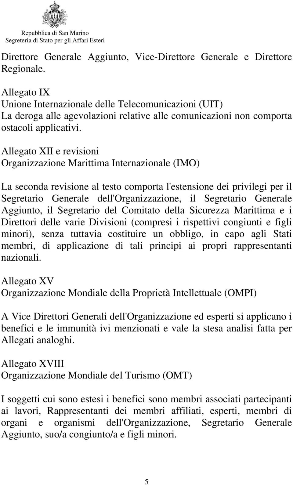 Allegato XII e revisioni Organizzazione Marittima Internazionale (IMO) La seconda revisione al testo comporta l'estensione dei privilegi per il Segretario Generale dell'organizzazione, il Segretario