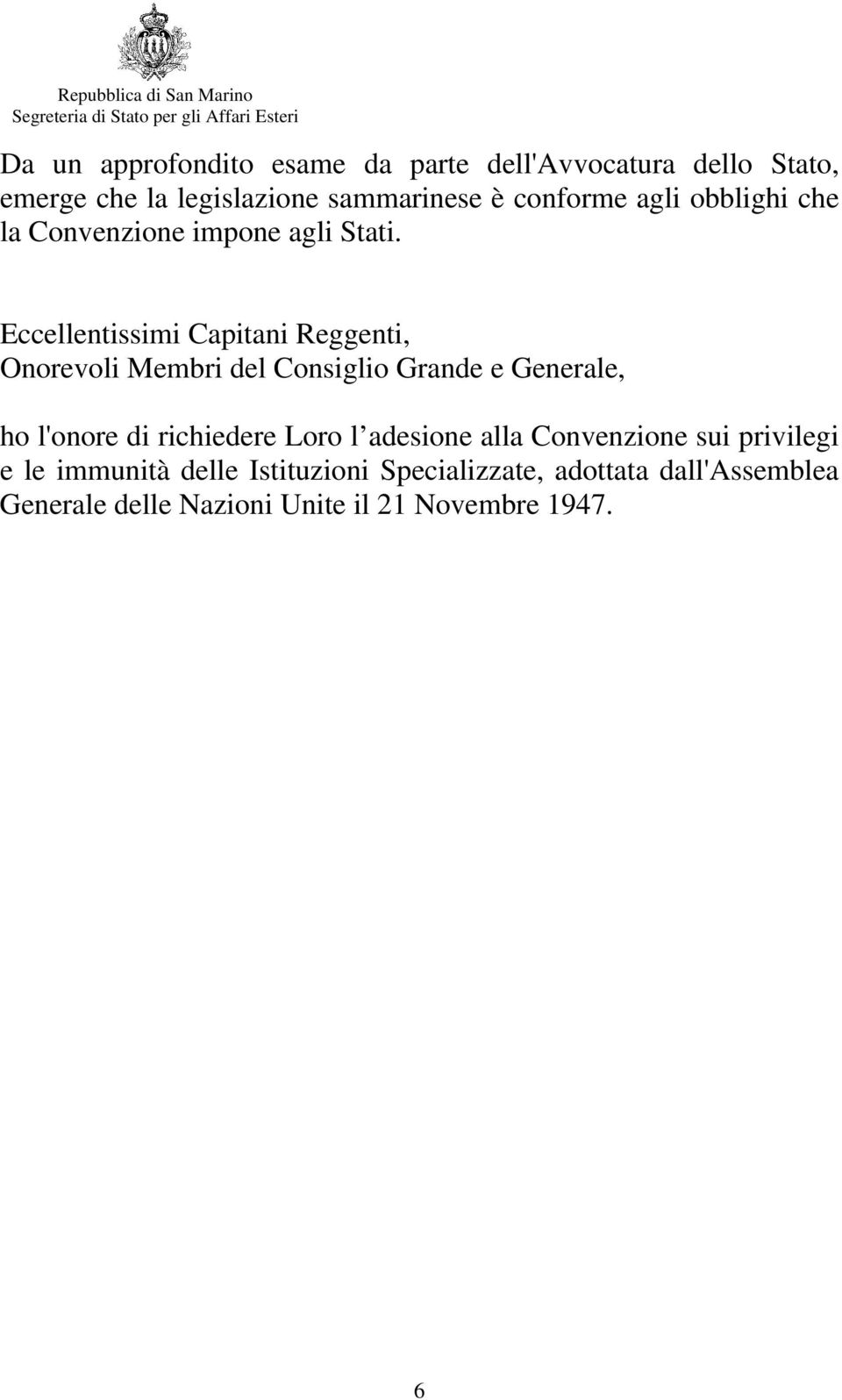 Eccellentissimi Capitani Reggenti, Onorevoli Membri del Consiglio Grande e Generale, ho l'onore di richiedere