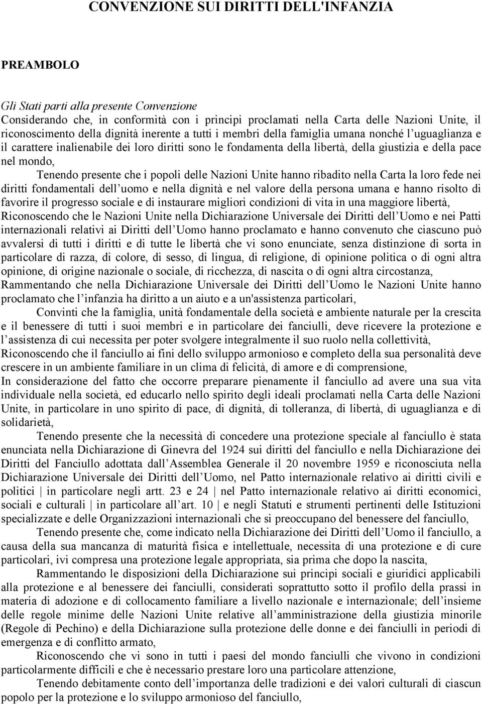 mondo, Tenendo presente che i popoli delle Nazioni Unite hanno ribadito nella Carta la loro fede nei diritti fondamentali dell uomo e nella dignità e nel valore della persona umana e hanno risolto di