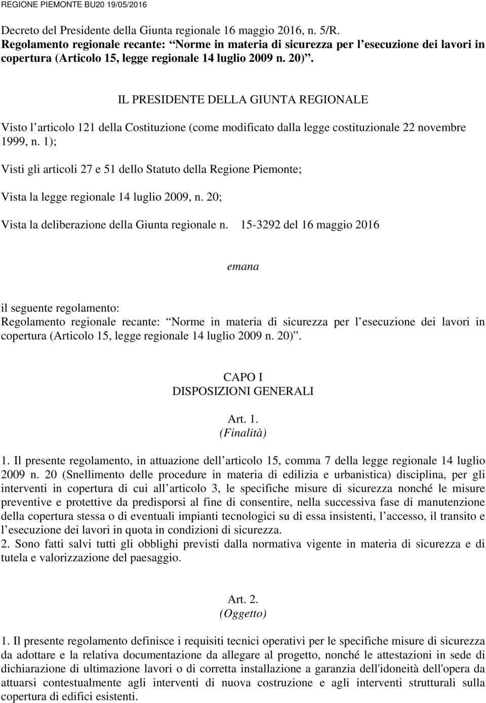 IL PRESIDENTE DELLA GIUNTA REGIONALE Visto l articolo 121 della Costituzione (come modificato dalla legge costituzionale 22 novembre 1999, n.