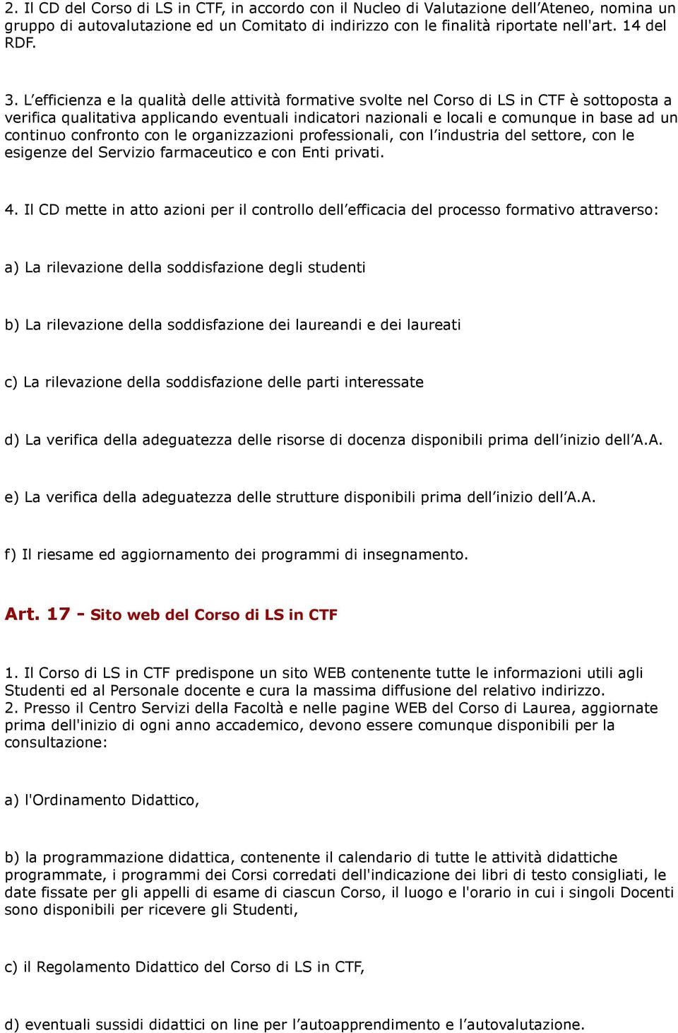 continuo confronto con le organizzazioni professionali, con l industria del settore, con le esigenze del Servizio farmaceutico e con Enti privati. 4.