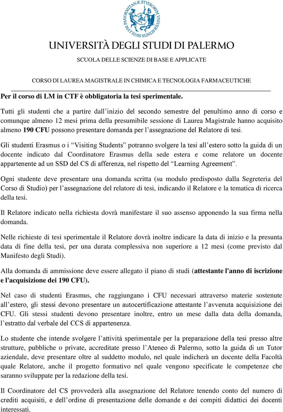 190 CFU possono presentare domanda per l assegnazione del Relatore di tesi.