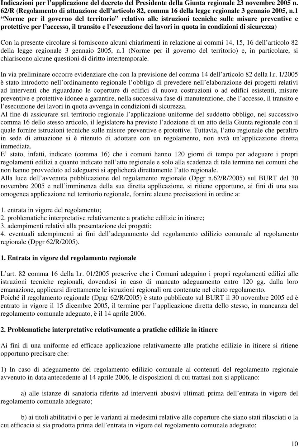 Con la presente circolare si forniscono alcuni chiarimenti in relazione ai commi 14, 15, 16 dell articolo 82 della legge regionale 3 gennaio 2005, n.