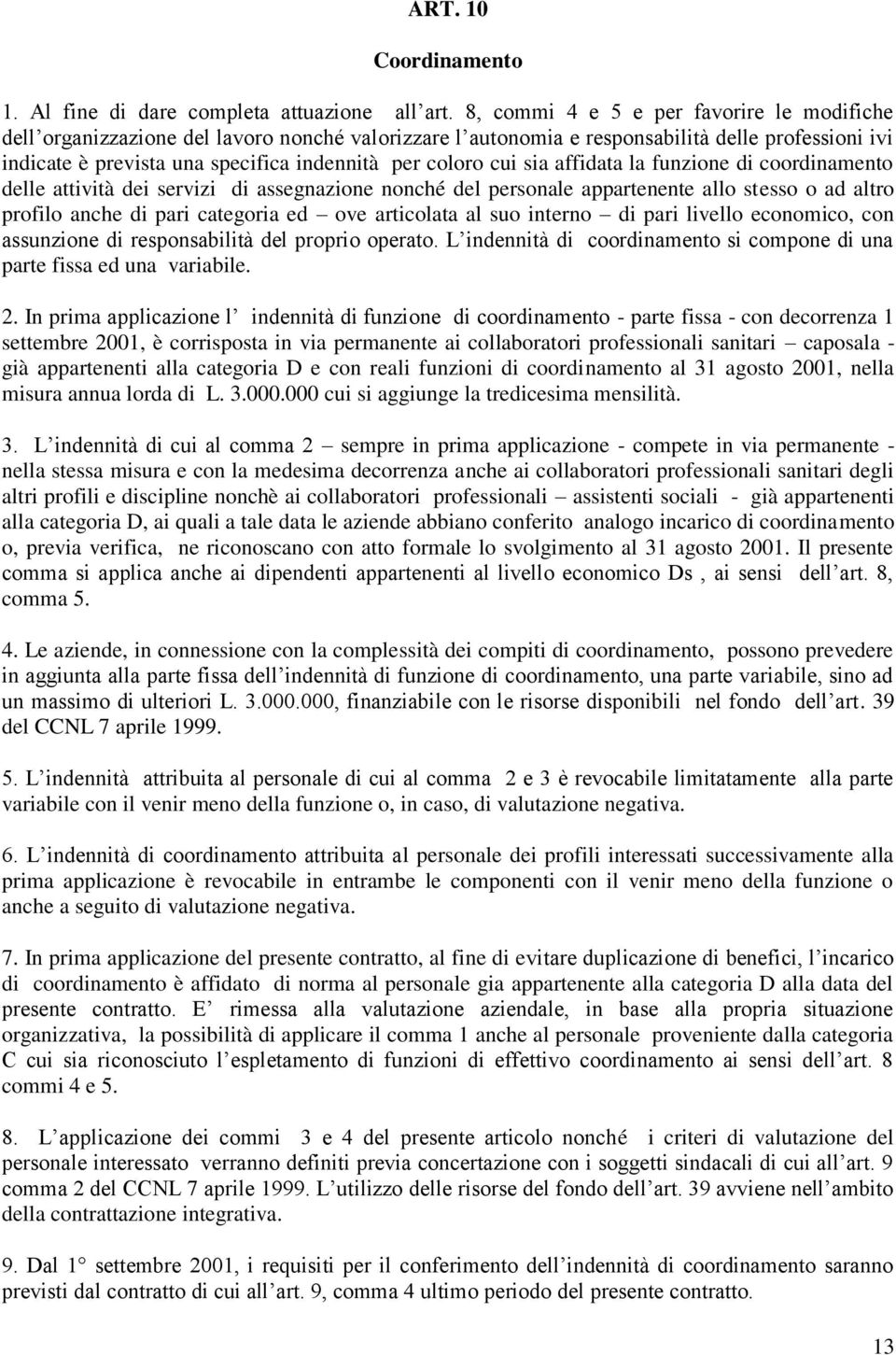 cui sia affidata la funzione di coordinamento delle attività dei servizi di assegnazione nonché del personale appartenente allo stesso o ad altro profilo anche di pari categoria ed ove articolata al