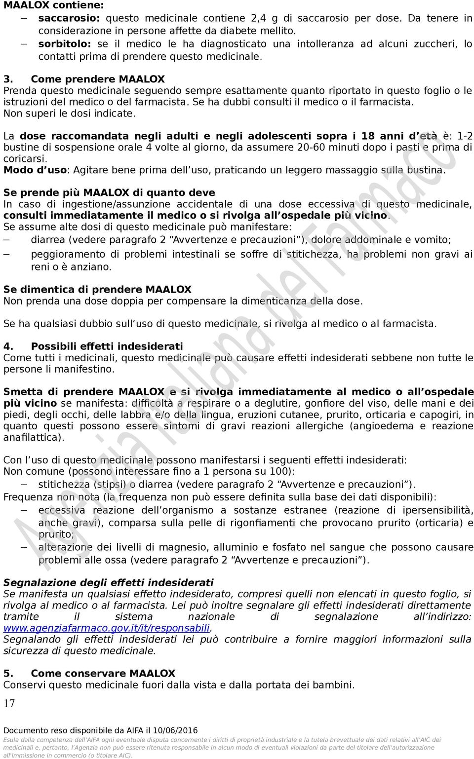 Come prendere MAALOX Prenda questo medicinale seguendo sempre esattamente quanto riportato in questo foglio o le istruzioni del medico o del farmacista. Se ha dubbi consulti il medico o il farmacista.