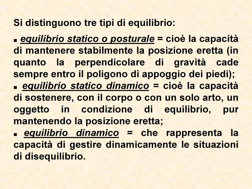 statico dinamico = cioè la capacità di sostenere, con il corpo o con un solo arto, un oggetto in condizione di equilibrio,