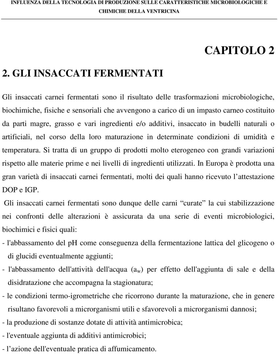 temperatura. Si tratta di un gruppo di prodotti molto eterogeneo con grandi variazioni rispetto alle materie prime e nei livelli di ingredienti utilizzati.