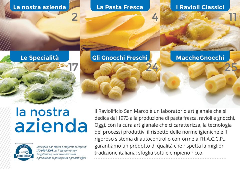ll Raviolificio San Marco è un laboratorio artigianale che si dedica dal 1973 alla produzione di pasta fresca, ravioli e gnocchi.