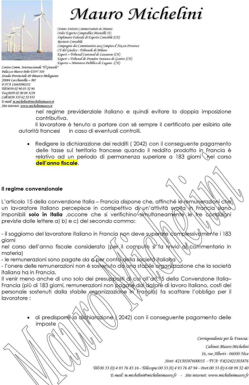 Redigere la dichiarazione dei redditi ( 2042) con il conseguente pagamento delle tasse sul territorio francese quando il reddito prodotto in Francia è relativo ad un periodo di permanenza superiore a