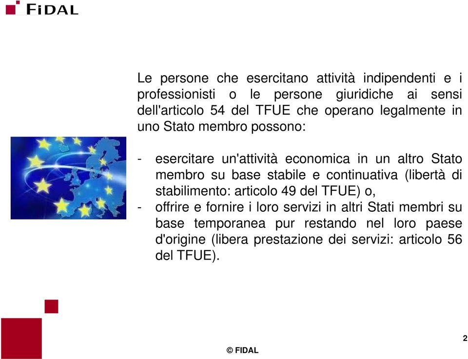 base stabile e continuativa (libertà di stabilimento: articolo 49 del TFUE) o, - offrire e fornire i loro servizi in altri