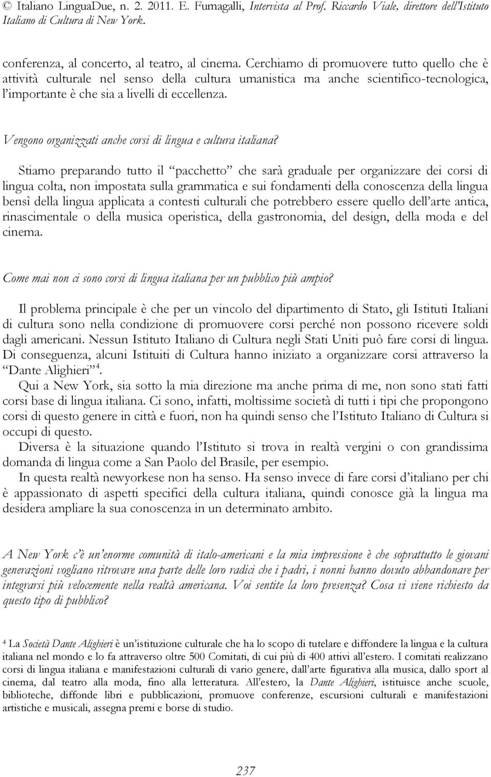 Vengono organizzati anche corsi di lingua e cultura italiana?