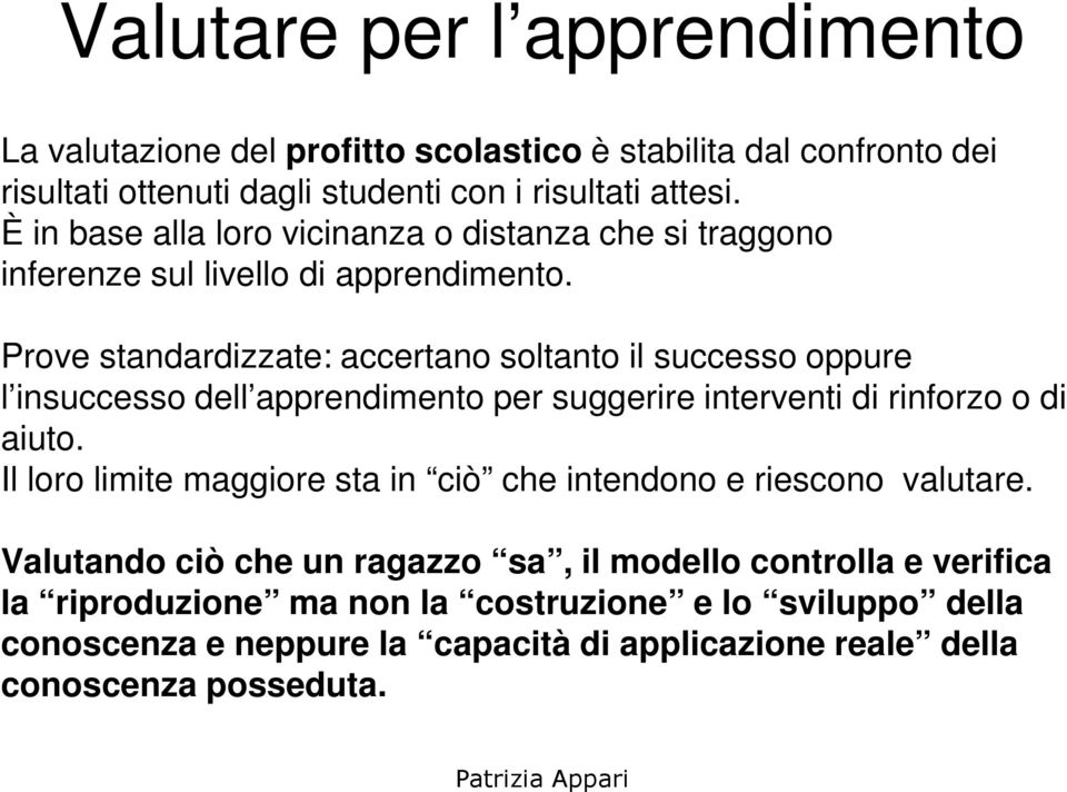 Prove standardizzate: accertano soltanto il successo oppure l insuccesso dell apprendimento per suggerire interventi di rinforzo o di aiuto.