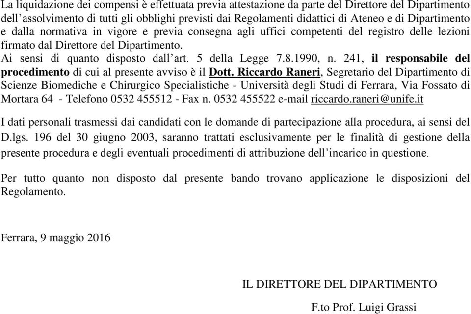 5 della Legge 7.8.1990, n. 241, il responsabile del procedimento di cui al presente avviso è il Dott.