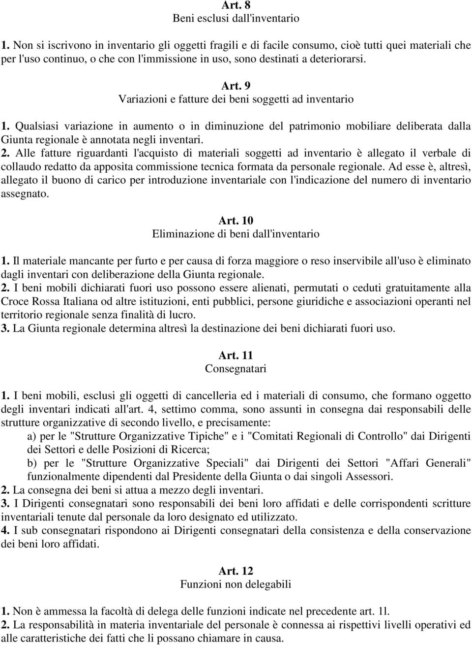 9 Variazioni e fatture dei beni soggetti ad inventario 1. Qualsiasi variazione in aumento o in diminuzione del patrimonio mobiliare deliberata dalla Giunta regionale è annotata negli inventari. 2.