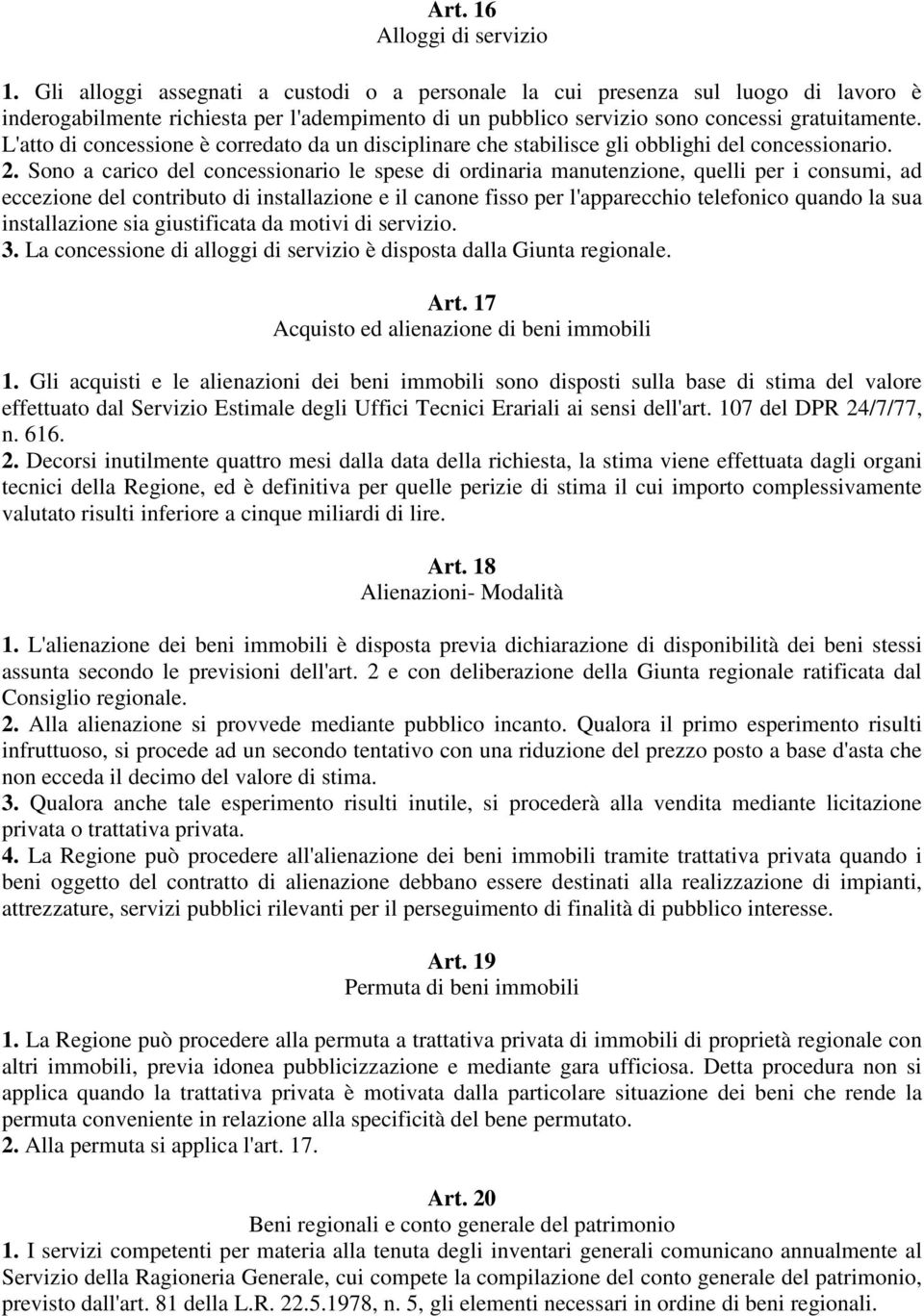 L'atto di concessione è corredato da un disciplinare che stabilisce gli obblighi del concessionario. 2.