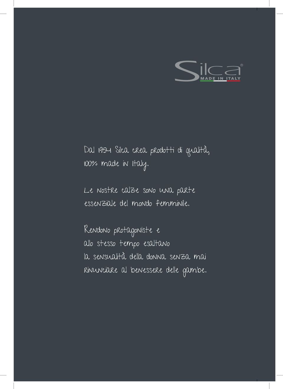 Rendono protagoniste e allo stesso tempo esaltano la