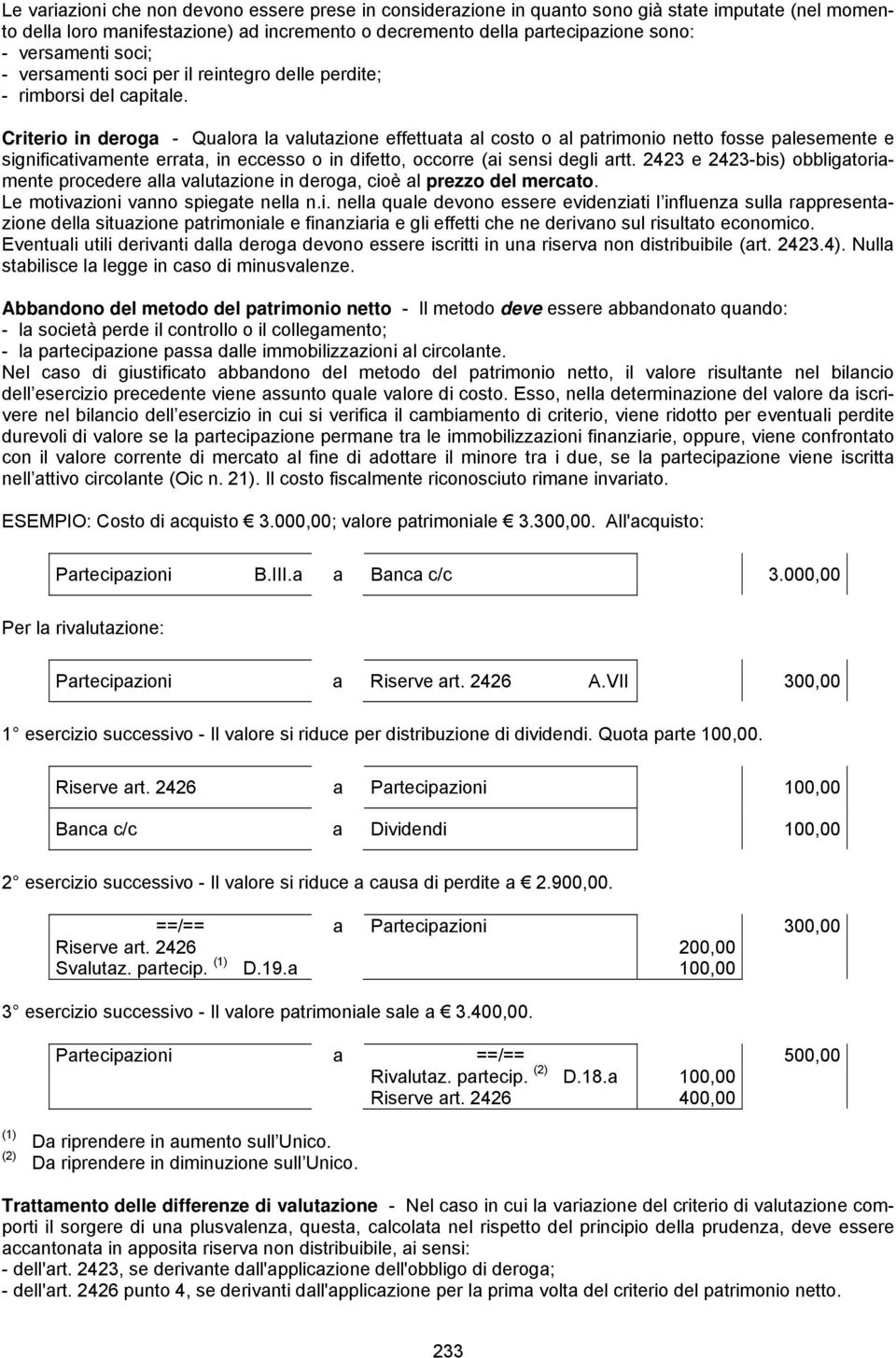 Criterio in derog - Qulor l vlutzione effettut l costo o l ptrimonio netto fosse plesemente e significtivmente errt, in eccesso o in difetto, occorre (i sensi degli rtt.