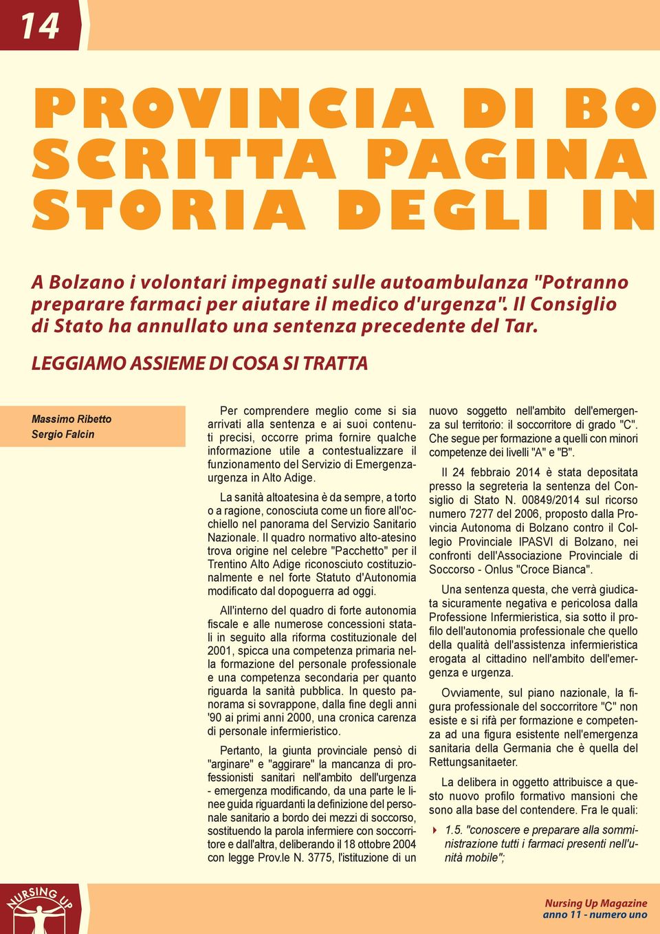 LEGGIAMO ASSIEME DI COSA SI TRATTA Massimo Ribetto Sergio Falcin Per comprendere meglio come si sia arrivati alla sentenza e ai suoi contenuti precisi, occorre prima fornire qualche informazione