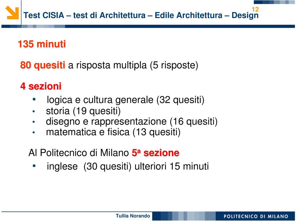 storia (19 quesiti) disegno e rappresentazione (16 quesiti) matematica e fisica (13