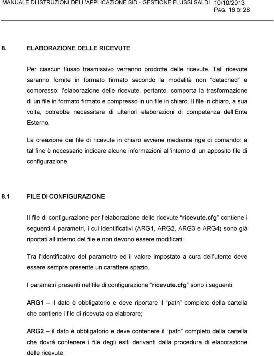 compresso in un file in chiaro. Il file in chiaro, a sua volta, potrebbe necessitare di ulteriori elaborazioni di competenza dell Ente Esterno.