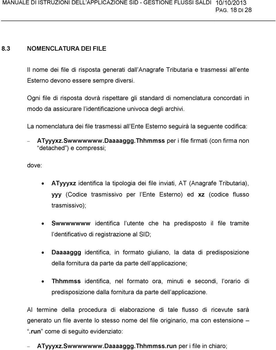 La nomenclatura dei file trasmessi all Ente Esterno seguirà la seguente codifica: ATyyyxz.Swwwwwww.Daaaaggg.