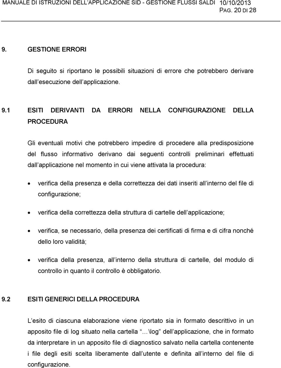 1 ESITI DERIVANTI DA ERRORI NELLA CONFIGURAZIONE DELLA PROCEDURA Gli eventuali motivi che potrebbero impedire di procedere alla predisposizione del flusso informativo derivano dai seguenti controlli