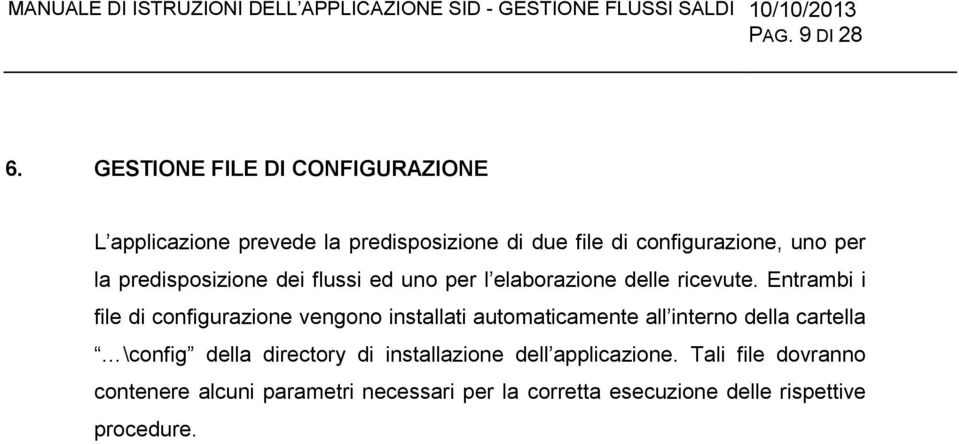 predisposizione dei flussi ed uno per l elaborazione delle ricevute.