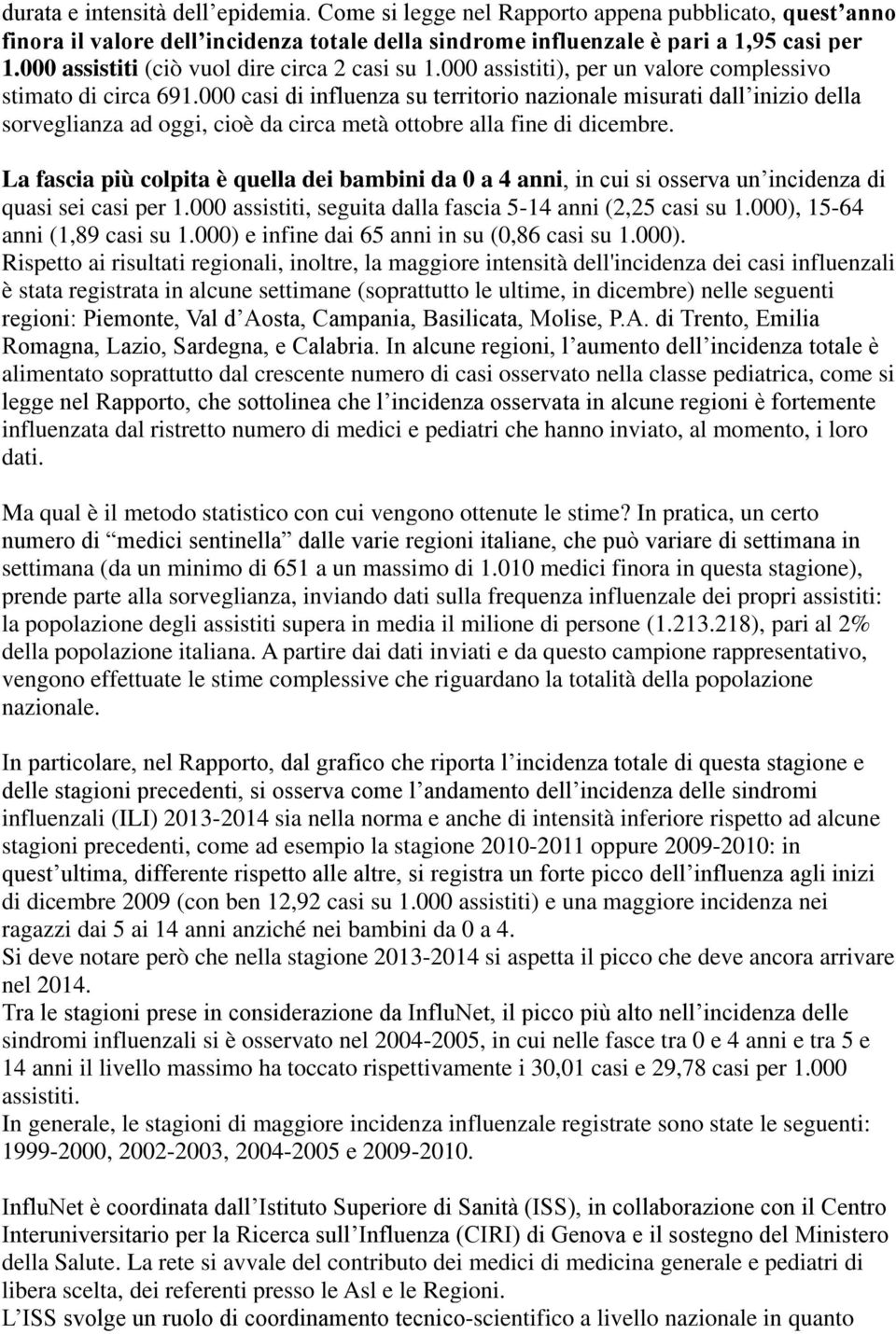 000 casi di influenza su territorio nazionale misurati dall inizio della sorveglianza ad oggi, cioè da circa metà ottobre alla fine di dicembre.