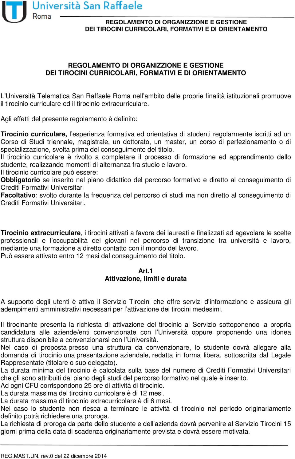 dottorato, un master, un corso di perfezionamento o di specializzazione, svolta prima del conseguimento del titolo.