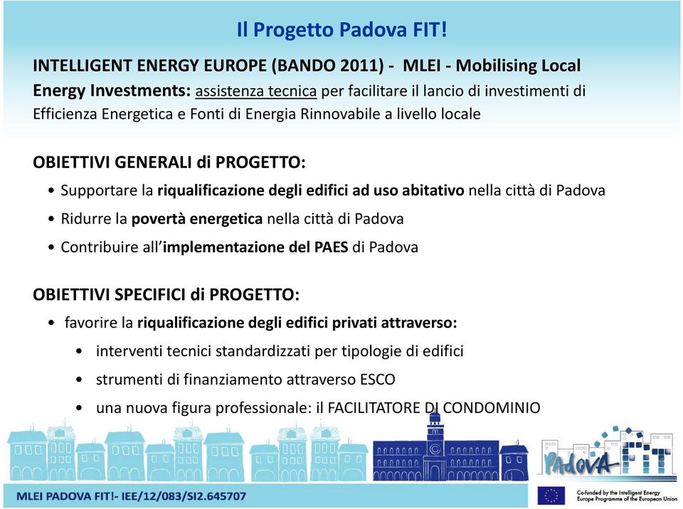 energetica nella città di Padova Contribuire all implementazione del PAES di Padova OBIETTIVI SPECIFICI di PROGETTO: Il Progetto Padova FIT!