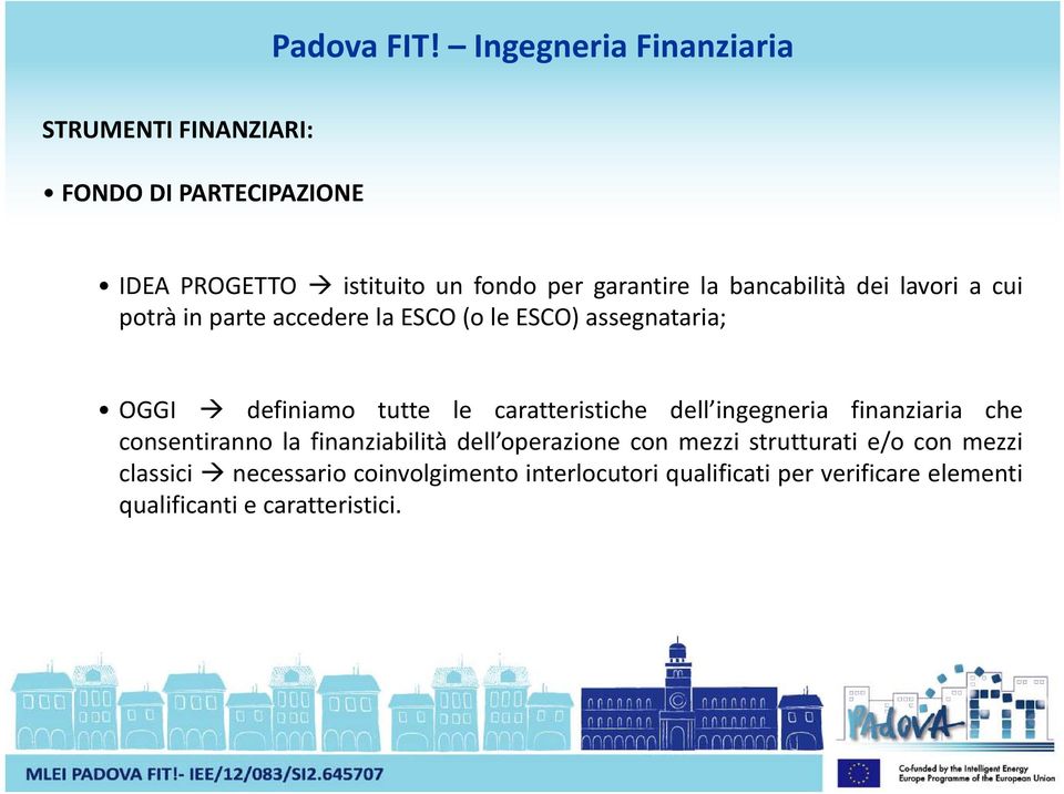 bancabilità dei lavori a cui potrà in parte accedere la ESCO (o le ESCO) assegnataria; OGGI definiamo tutte le