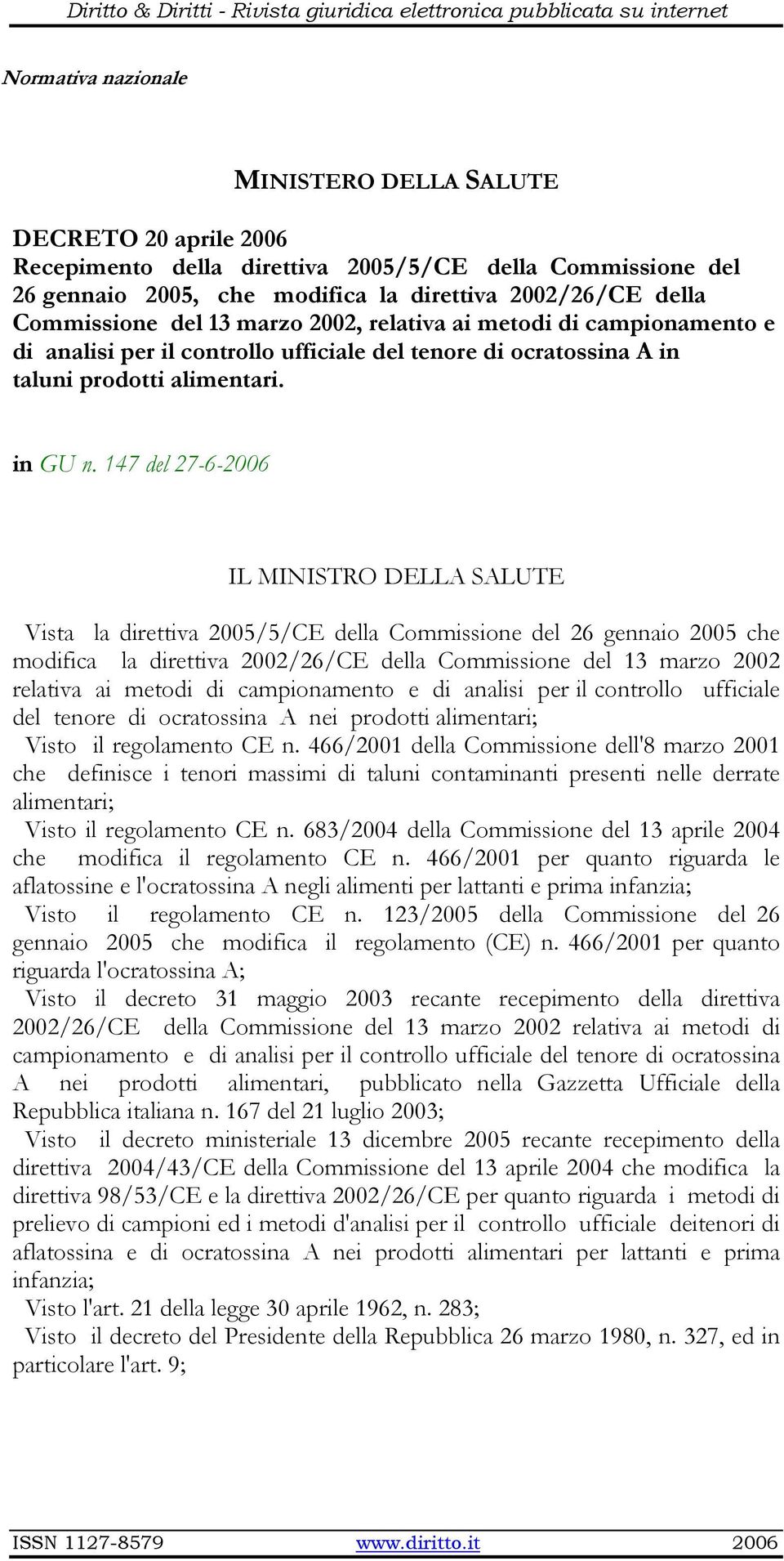 147 del 27-6-2006 IL MINISTRO DELLA SALUTE Vista la direttiva 2005/5/CE della Commissione del 26 gennaio 2005 che modifica la direttiva 2002/26/CE della Commissione del 13 marzo 2002 relativa ai