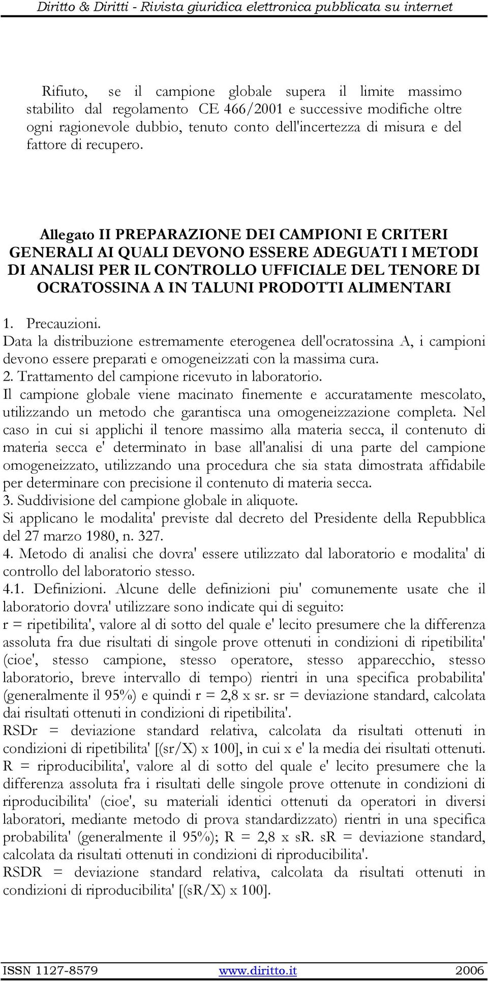 Allegato II PREPARAZIONE DEI CAMPIONI E CRITERI GENERALI AI QUALI DEVONO ESSERE ADEGUATI I METODI DI ANALISI PER IL CONTROLLO UFFICIALE DEL TENORE DI OCRATOSSINA A IN TALUNI PRODOTTI ALIMENTARI 1.