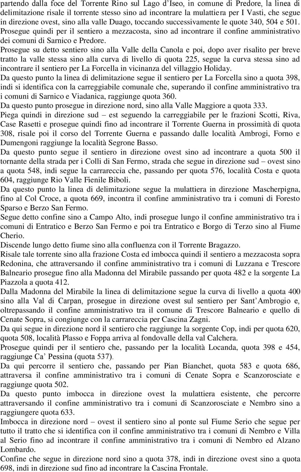 Prosegue quindi per il sentiero a mezzacosta, sino ad incontrare il confine amministrativo dei comuni di Sarnico e Predore.