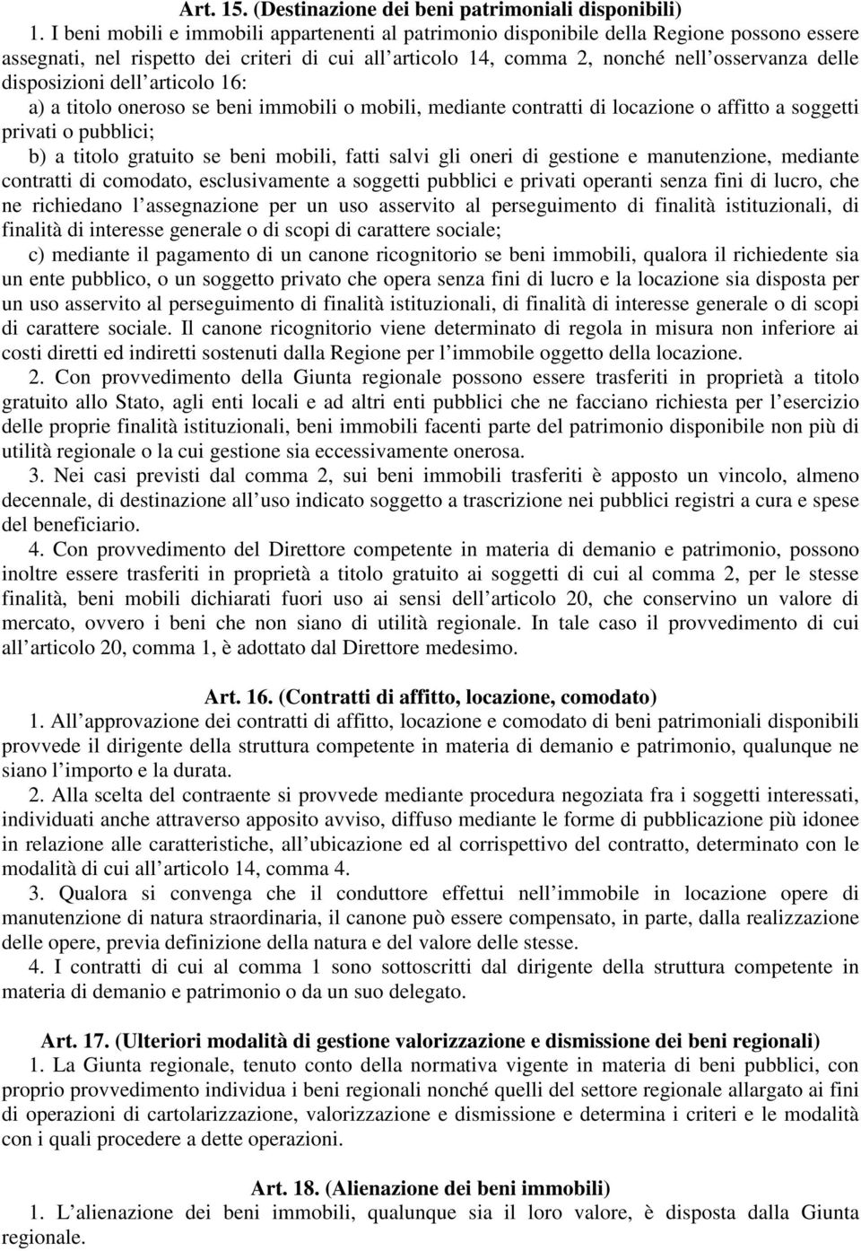 disposizioni dell articolo 16: a) a titolo oneroso se beni immobili o mobili, mediante contratti di locazione o affitto a soggetti privati o pubblici; b) a titolo gratuito se beni mobili, fatti salvi