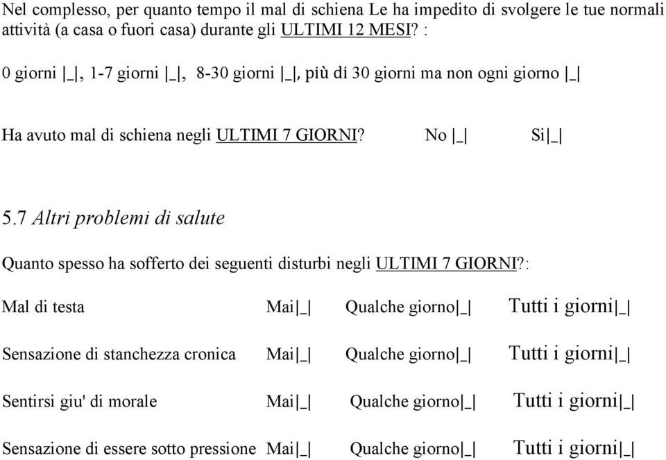 7 Altri problemi di salute Quanto spesso ha sofferto dei seguenti disturbi negli ULTIMI 7 GIORNI?