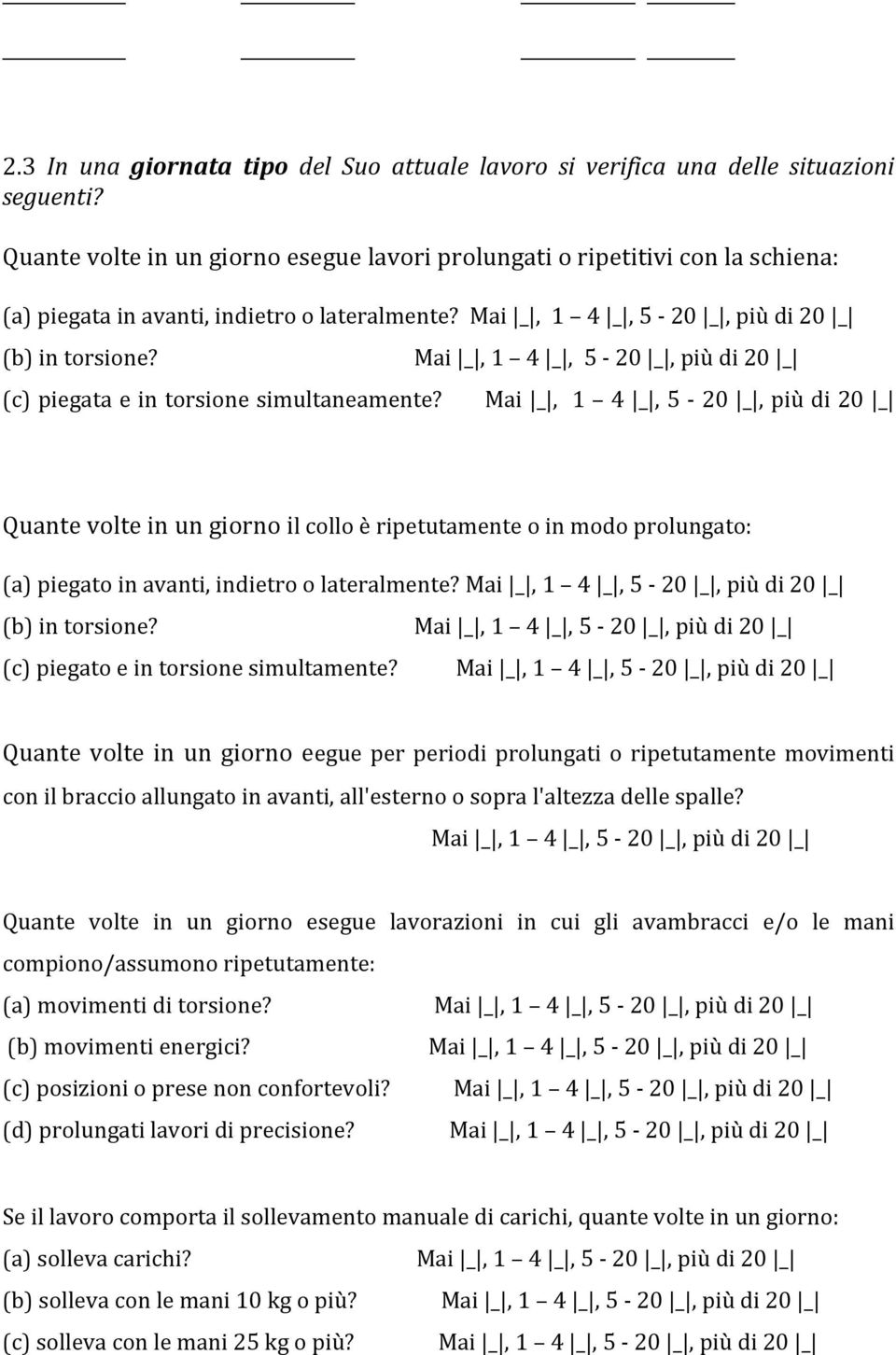 Quante volte in un giorno il collo è ripetutamente o in modo prolungato: (a) piegato in avanti, indietro o lateralmente? (b) in torsione? (c) piegato e in torsione simultamente?