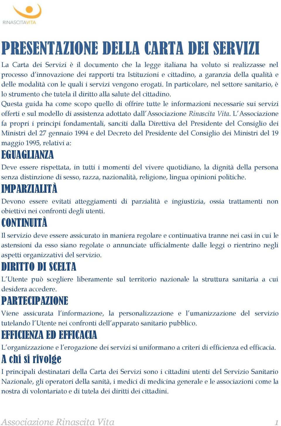 Questa guida ha come scopo quello di offrire tutte le informazioni necessarie sui servizi offerti e sul modello di assistenza adottato dall Associazione Rinascita Vita.