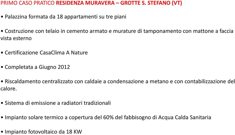 con mattone a faccia vista esterno Certificazione CasaClima A Nature Completata a Giugno 2012 Riscaldamento centralizzato con caldaie