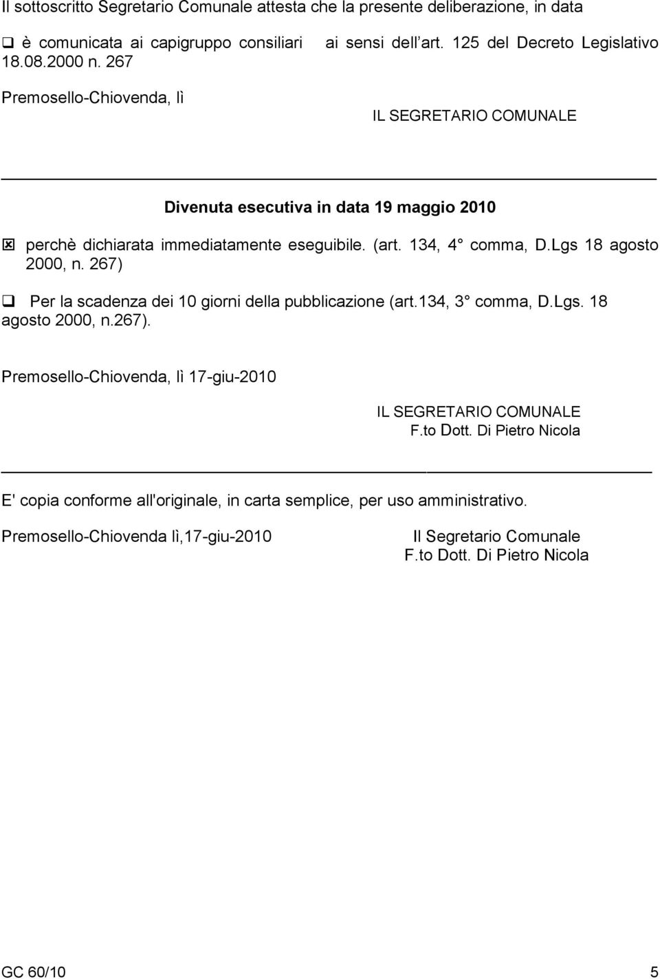 125 del Decreto Legislativo Divenuta esecutiva in data 19 maggio 2010 perchè dichiarata immediatamente eseguibile. (art. 134, 4 comma, D.