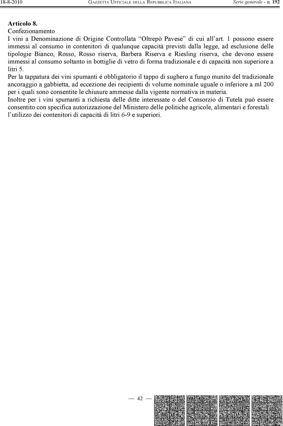 devono essere immessi al consumo soltanto in bottiglie di vetro di forma tradizionale e di capacità non superiore a litri 5.