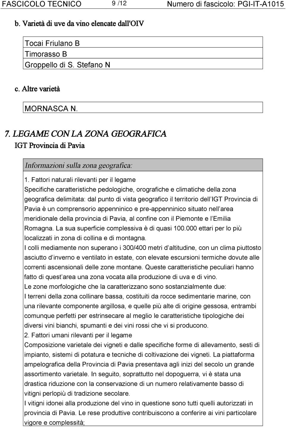 Fattori naturali rilevanti per il legame Specifiche caratteristiche pedologiche, orografiche e climatiche della zona geografica delimitata: dal punto di vista geografico il territorio dell IGT