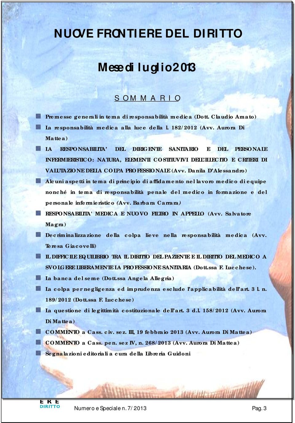 Danila D Alessandro) Alcuni aspetti in tema di principio di affidamento nel lavoro medico di equipe nonché in tema di responsabilità penale del medico in formazione e del personale infermieristico