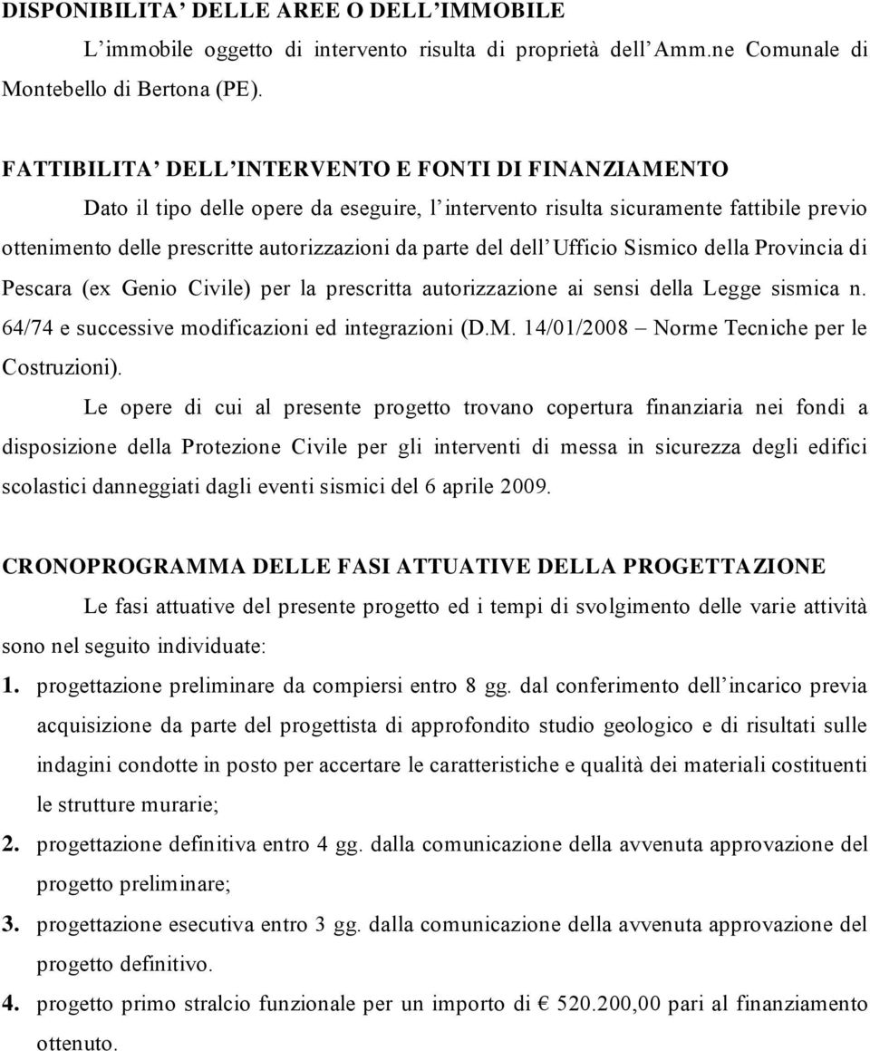 dell Ufficio Sismico della Provincia di Pescara (ex Genio Civile) per la prescritta autorizzazione ai sensi della Legge sismica n. 64/74 e successive modificazioni ed integrazioni (D.M.