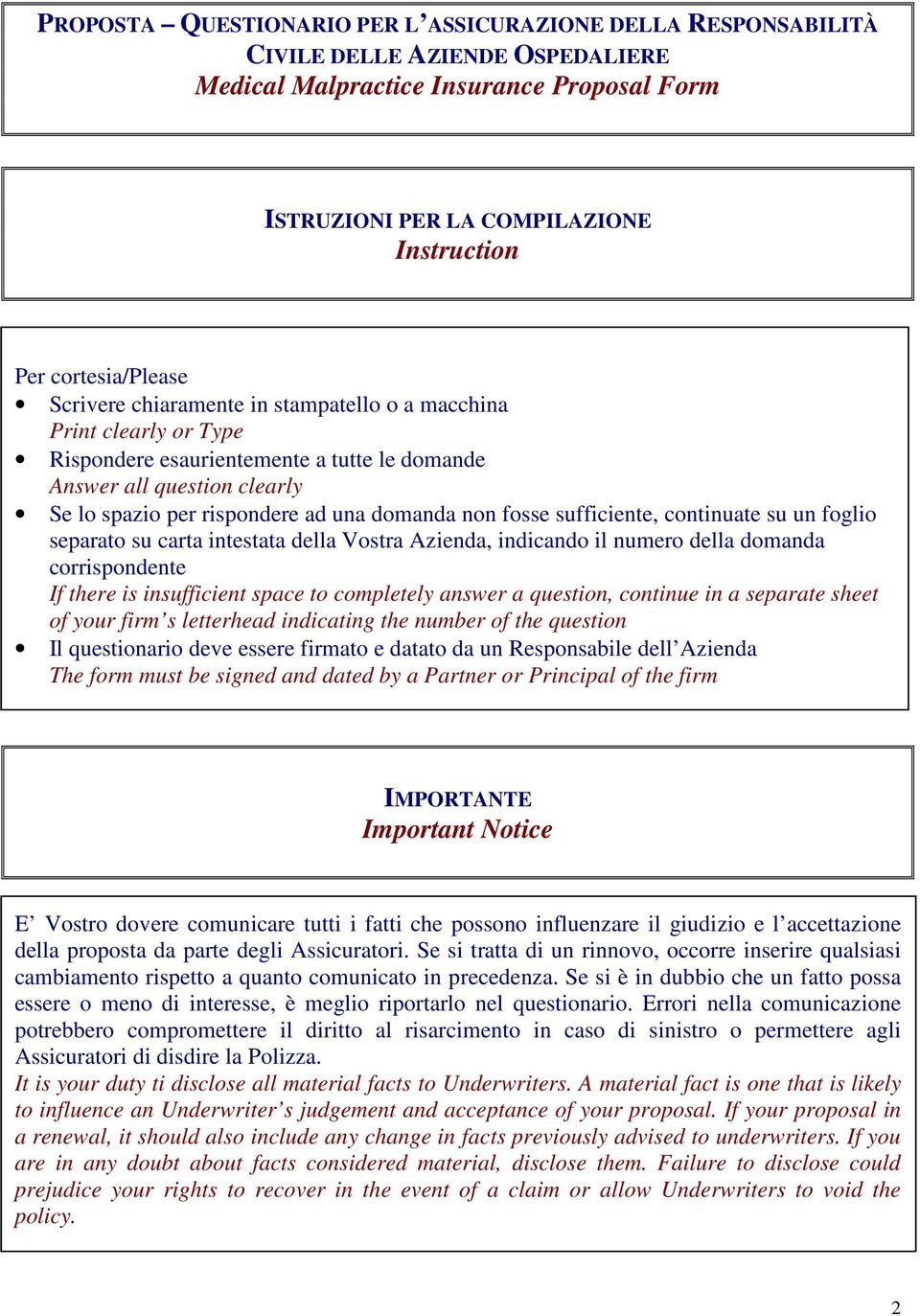 domanda non fosse sufficiente, continuate su un foglio separato su carta intestata della Vostra Azienda, indicando il numero della domanda corrispondente If there is insufficient space to completely