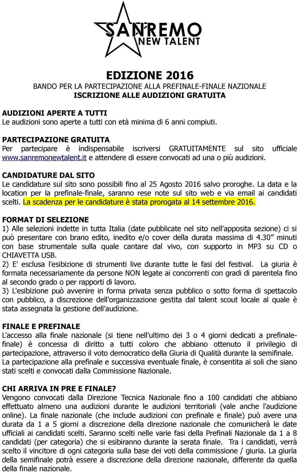 CANDIDATURE DAL SITO Le candidature sul sito sono possibili fino al 25 Agosto 2016 salvo proroghe.