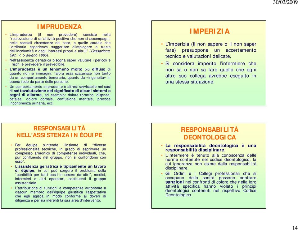 Nell assistenza geriatrica bisogna saper valutare i pericoli e i rischi e prevedere il prevedibile.