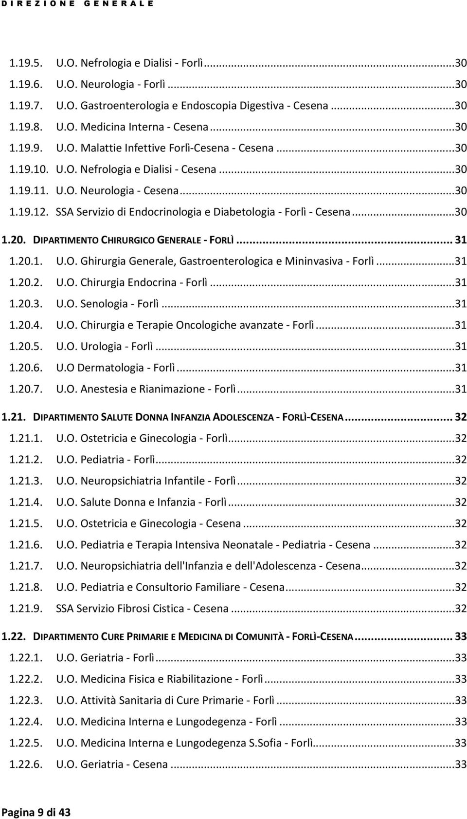 DIPARTIMENTO CHIRURGICO GENERALE - FORLÌ...31 1.20.1. U.O. Ghirurgia Generale, Gastroenterologica e Mininvasiva - Forlì...31 1.20.2. U.O. Chirurgia Endocrina - Forlì...31 1.20.3. U.O. Senologia - Forlì.